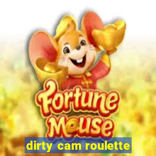 dirty cam roulette